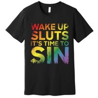 Funny Pride Adult Wake Up Sluts Its Time To Sin Lgbtq Premium T-Shirt