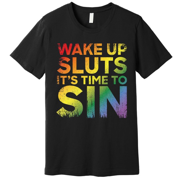 Funny Pride Adult Wake Up Sluts Its Time To Sin Lgbtq Premium T-Shirt