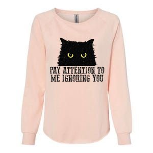 Funny Pay Attention To Me Ignoring You Black Cats Lovers Mom Womens California Wash Sweatshirt