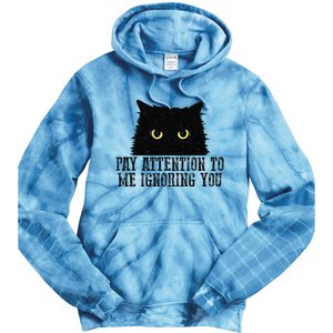 Funny Pay Attention To Me Ignoring You Black Cats Lovers Mom Tie Dye Hoodie