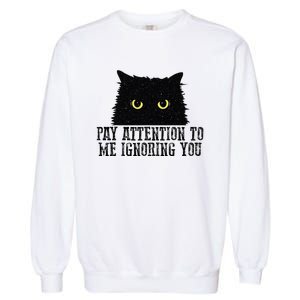 Funny Pay Attention To Me Ignoring You Black Cats Lovers Mom Garment-Dyed Sweatshirt