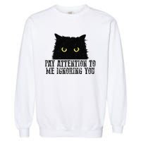 Funny Pay Attention To Me Ignoring You Black Cats Lovers Mom Garment-Dyed Sweatshirt