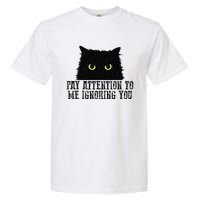 Funny Pay Attention To Me Ignoring You Black Cats Lovers Mom Garment-Dyed Heavyweight T-Shirt