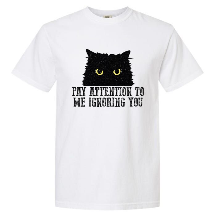 Funny Pay Attention To Me Ignoring You Black Cats Lovers Mom Garment-Dyed Heavyweight T-Shirt