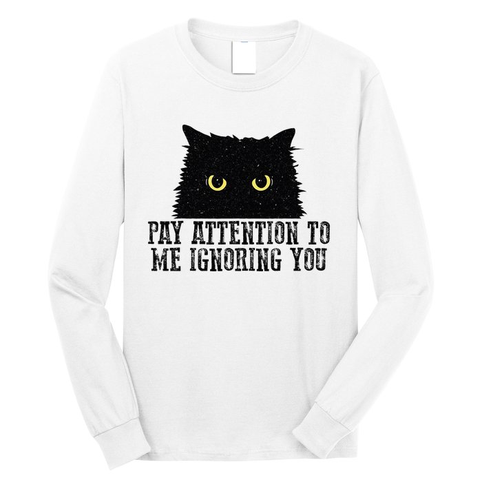 Funny Pay Attention To Me Ignoring You Black Cats Lovers Mom Long Sleeve Shirt