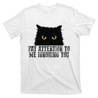 Funny Pay Attention To Me Ignoring You Black Cats Lovers Mom T-Shirt