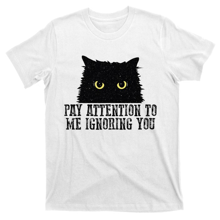 Funny Pay Attention To Me Ignoring You Black Cats Lovers Mom T-Shirt