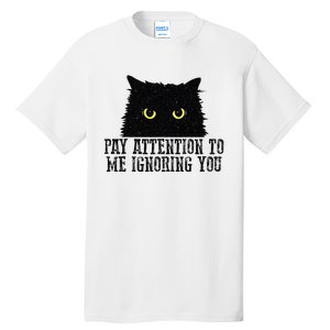 Funny Pay Attention To Me Ignoring You Black Cats Lovers Mom Tall T-Shirt