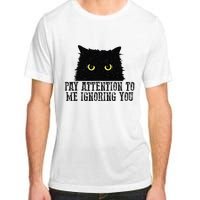 Funny Pay Attention To Me Ignoring You Black Cats Lovers Mom Adult ChromaSoft Performance T-Shirt