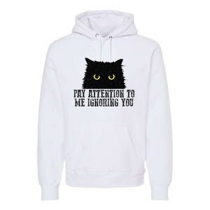 Funny Pay Attention To Me Ignoring You Black Cats Lovers Mom Premium Hoodie