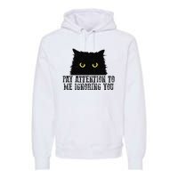 Funny Pay Attention To Me Ignoring You Black Cats Lovers Mom Premium Hoodie