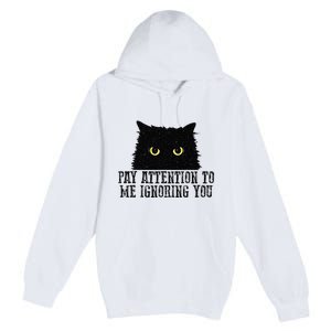 Funny Pay Attention To Me Ignoring You Black Cats Lovers Mom Premium Pullover Hoodie