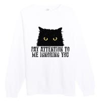 Funny Pay Attention To Me Ignoring You Black Cats Lovers Mom Premium Crewneck Sweatshirt