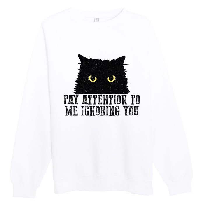 Funny Pay Attention To Me Ignoring You Black Cats Lovers Mom Premium Crewneck Sweatshirt