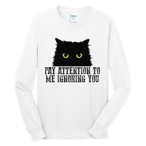 Funny Pay Attention To Me Ignoring You Black Cats Lovers Mom Tall Long Sleeve T-Shirt