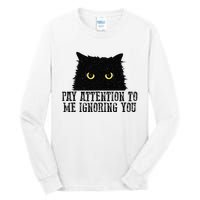 Funny Pay Attention To Me Ignoring You Black Cats Lovers Mom Tall Long Sleeve T-Shirt