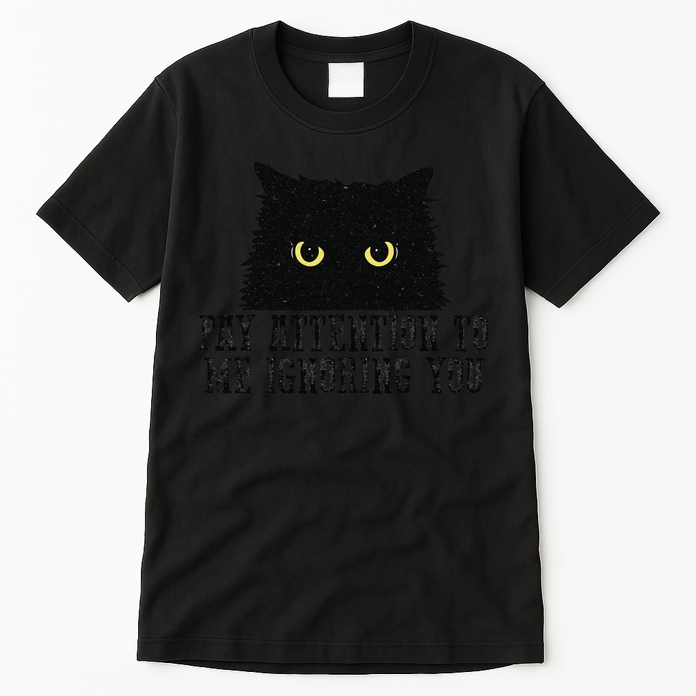 Funny Pay Attention To Me Ignoring You Black Cats Lovers Mom Tall T-Shirt