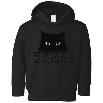 Funny Pay Attention To Me Ignoring You Black Cats Lovers Mom Toddler Hoodie