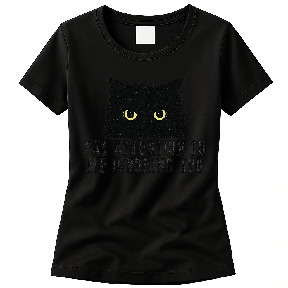 Funny Pay Attention To Me Ignoring You Black Cats Lovers Mom Womens T-Shirt