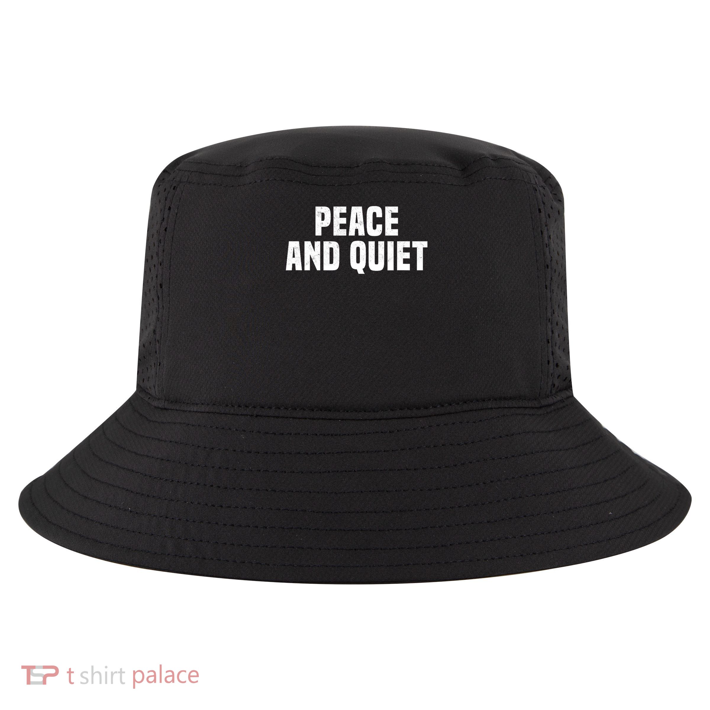 Funny Peace And Quiet Sarcastic Sarcasm N Pren Cool Comfort Performance Bucket Hat
