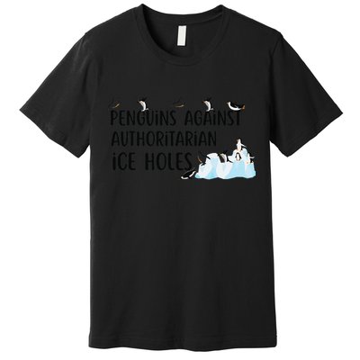 Funny Penguins Against Authoritarian Ice Holes Protest Premium T-Shirt