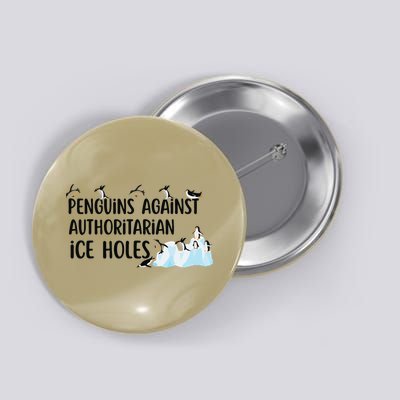 Funny Penguins Against Authoritarian Ice Holes Protest Button