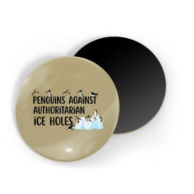 Funny Penguins Against Authoritarian Ice Holes Protest Magnet