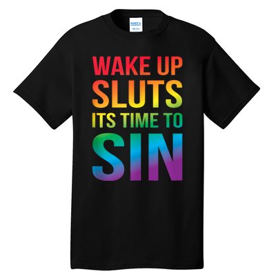 Funny Pride Adult Wake Up Sluts ItS Time To Sin Lgbtq Tall T-Shirt