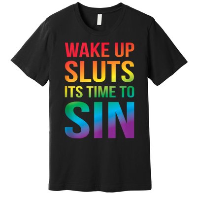 Funny Pride Adult Wake Up Sluts ItS Time To Sin Lgbtq Premium T-Shirt