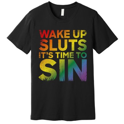 Funny Pride Adult Wake Up Sluts ItS Time To Sin Lgbtq Premium T-Shirt