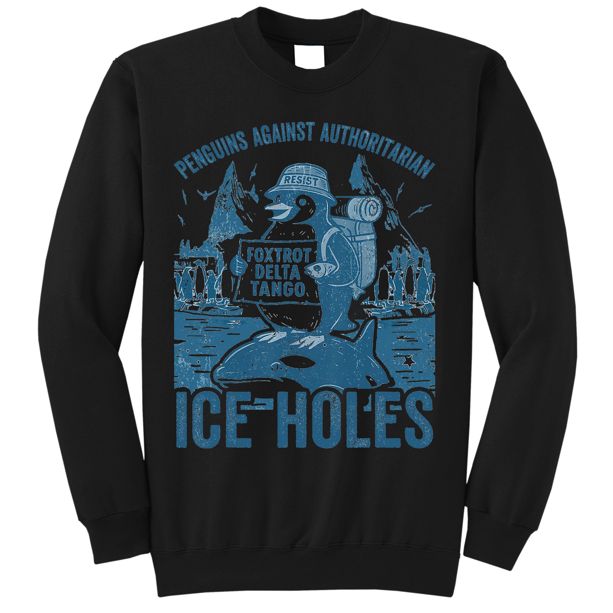 Funny Penguins Against Authoritarian Ice Holes Sarcastic Sweatshirt
