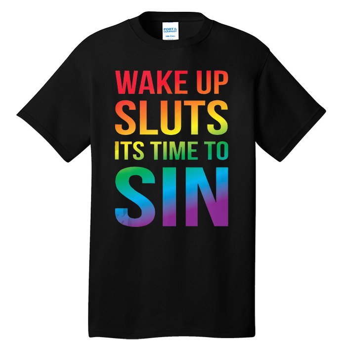 Funny PRIDE Adult Wake Up Sluts Its Time To Sin LGBTQ Tall T-Shirt