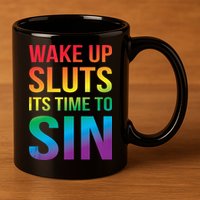 Funny PRIDE Adult Wake Up Sluts Its Time To Sin LGBTQ 11oz C Handle Ceramic Mug