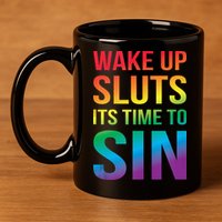 Funny PRIDE Adult Wake Up Sluts Its Time To Sin LGBTQ 11oz C Handle Ceramic Mug