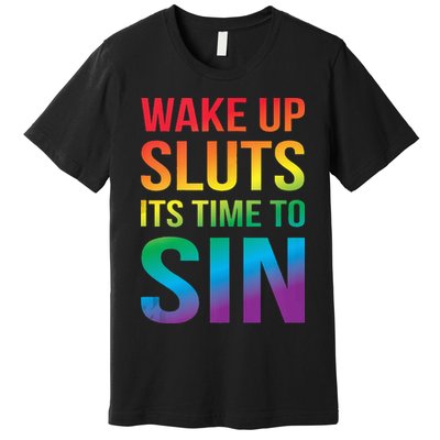 Funny PRIDE Adult Wake Up Sluts Its Time To Sin LGBTQ Premium T-Shirt