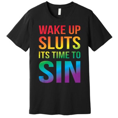 Funny PRIDE Adult Wake Up Sluts Its Time To Sin LGBTQ Premium T-Shirt