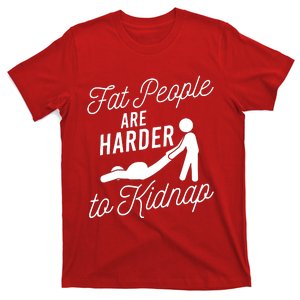 Fat People Are Harder To Kidnap T-Shirt