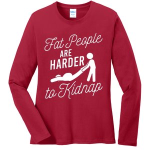 Fat People Are Harder To Kidnap Ladies Long Sleeve Shirt