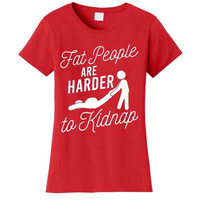 Fat People Are Harder To Kidnap Women's T-Shirt