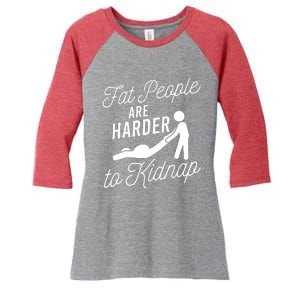 Fat People Are Harder To Kidnap Women's Tri-Blend 3/4-Sleeve Raglan Shirt