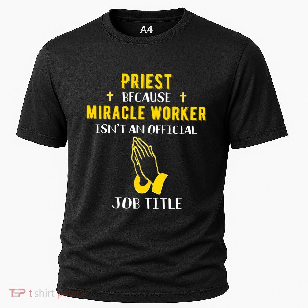 Funny Priest Because Miracle Worker Isn't A Job Title Church Gift Performance Shirt