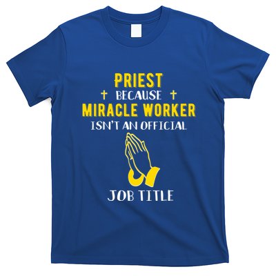 Funny Priest Because Miracle Worker Isn't A Job Title Church Gift T-Shirt