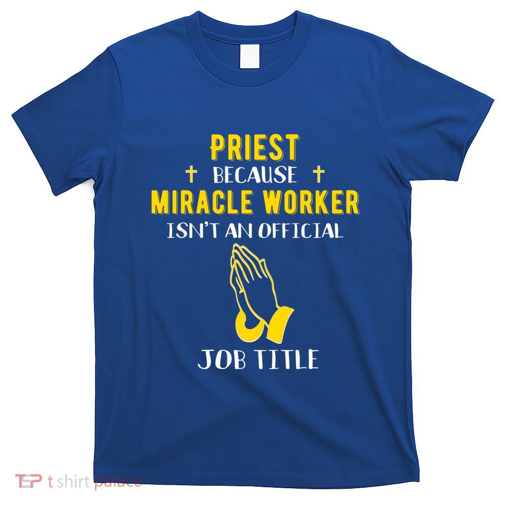Funny Priest Because Miracle Worker Isn't A Job Title Church Gift T-Shirt