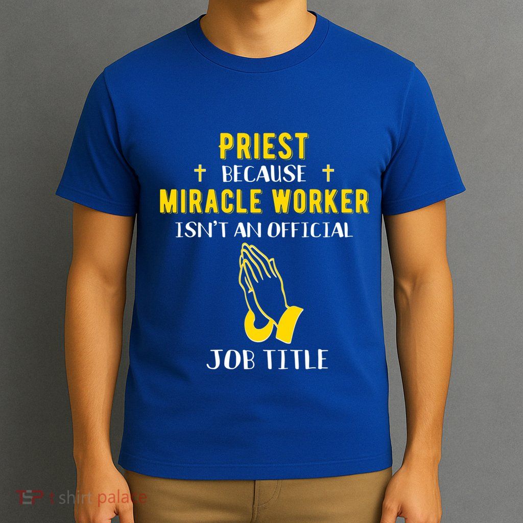 Funny Priest Because Miracle Worker Isn't A Job Title Church Gift T-Shirt