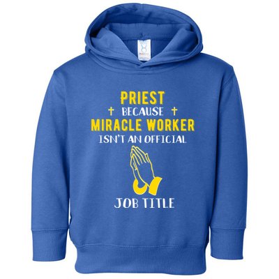 Funny Priest Because Miracle Worker Isn't A Job Title Church Gift Toddler Hoodie