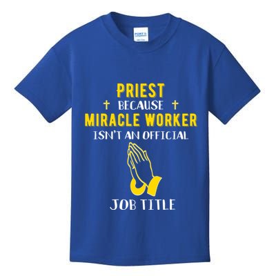 Funny Priest Because Miracle Worker Isn't A Job Title Church Gift Kids T-Shirt
