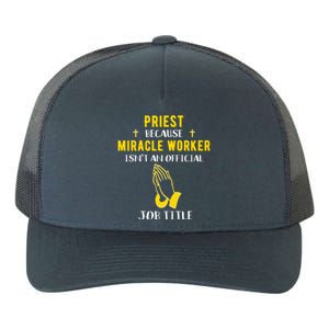 Funny Priest Because Miracle Worker Isn't A Job Title Church Gift Yupoong Adult 5-Panel Trucker Hat