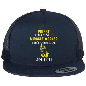 Funny Priest Because Miracle Worker Isn't A Job Title Church Gift Flat Bill Trucker Hat