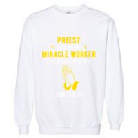 Funny Priest Because Miracle Worker Isn't A Job Title Church Gift Garment-Dyed Sweatshirt