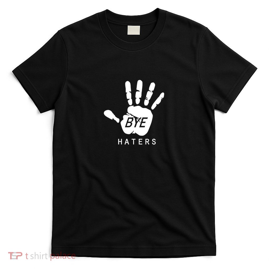 Funny Pictures Bye Haters With Hands T-Shirt